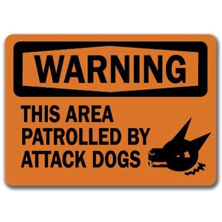 Signmission Safety Sign, 14 in Height, Plastic, This Area Patrolled By Attack Dogs WS-This Area Patrolled By Attack Dogs